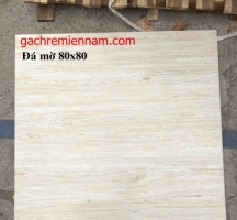 ĐÁ MỜ VÂN GỖ 80X80 GIÁ RẺ
